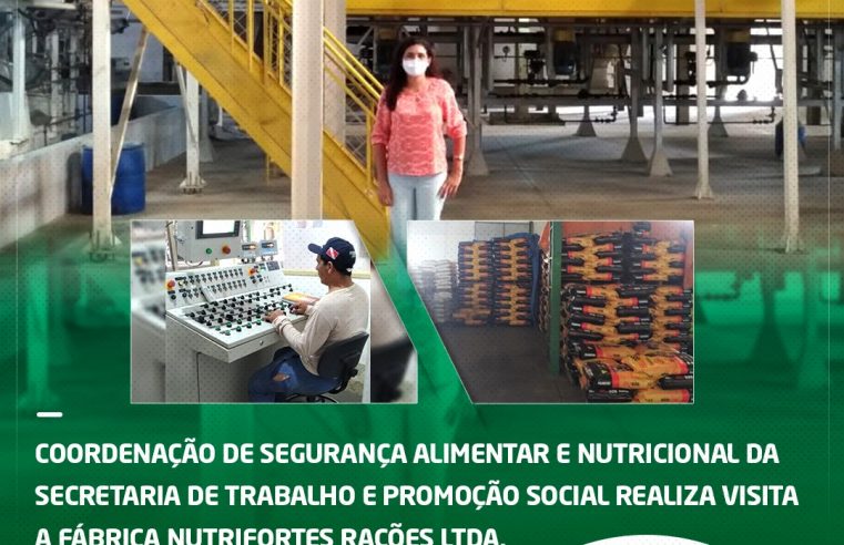 Coordenação de Segurança Alimentar e Nutricional da Secretaria de Trabalho e Promoção Social realiza visita a fábrica Nutrifortes Rações Ltda.
