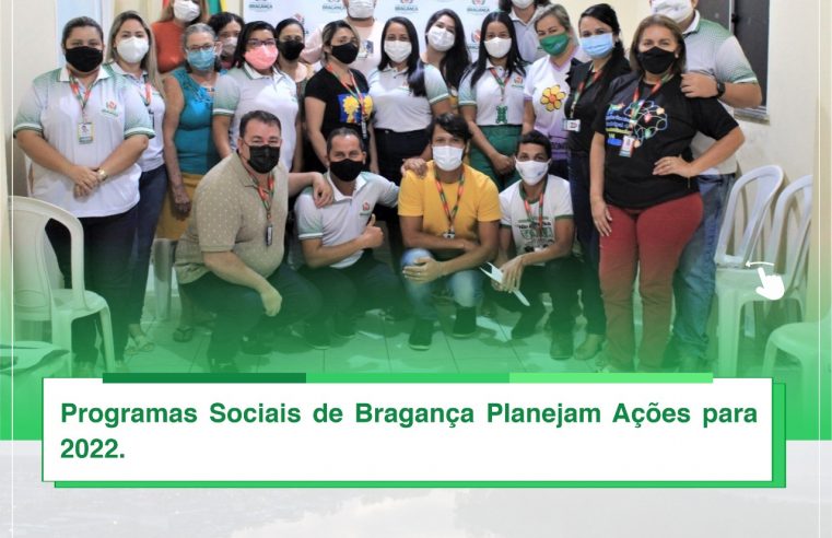 PROGRAMAS SOCIAIS DE BRAGANÇA PLANEJAM AÇÕES PARA 2022.