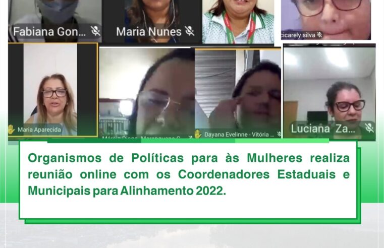 REUNIÃO ONLINE COM OS COORDENADORES DE ORGANISMOS DE POLÍTICAS PARA ÀS MULHERES.