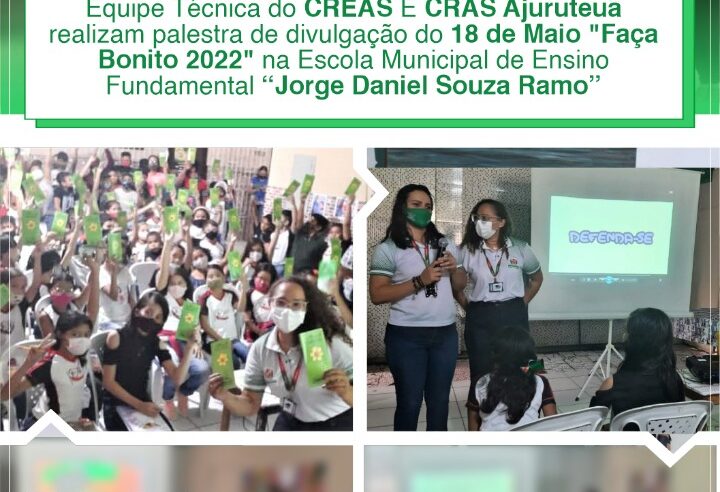 EQUIPE TÉCNICA DO CREAS E CRAS AJURUTEUA REALIZAM PALESTRA DE DIVULGAÇÃO DO 18 DE MAIO NA ESCOLA JORGE DANIEL SOUZA RAMOS.