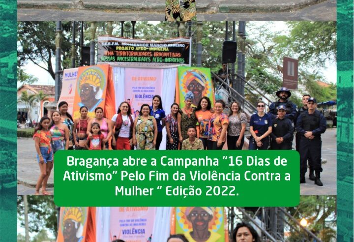 Bragança abre a Campanha “16 Dias de Ativismo” Pelo Fim da Violência Contra a Mulher “ Edição 2022.