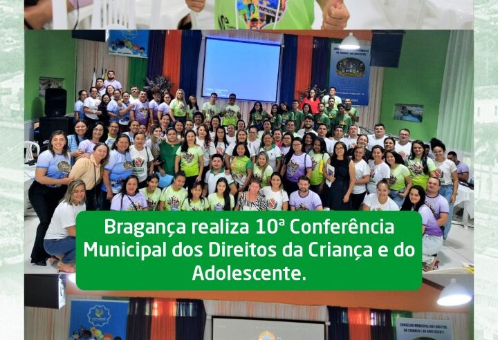 Bragança realiza 10ª Conferência Municipal dos Direitos da Criança e do Adolescente.