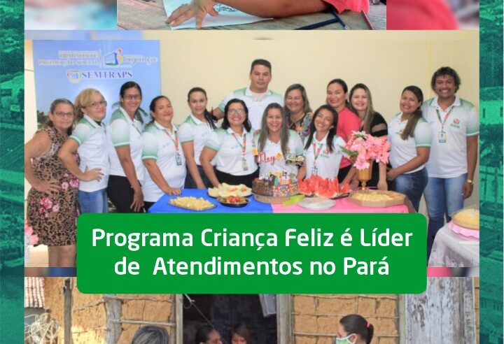 Programa Criança Feliz é Lider de Atendimentos no Para.