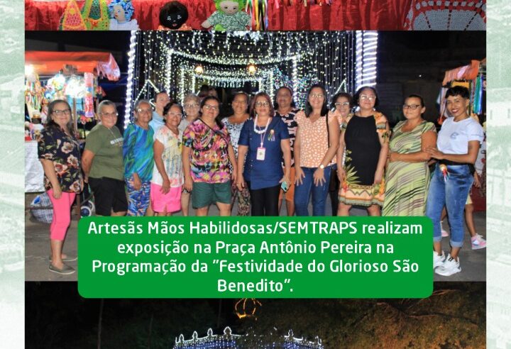 Exposição Artesãs Mãos Habilidosas na Programação da Festividade do Glorioso São Benedito.