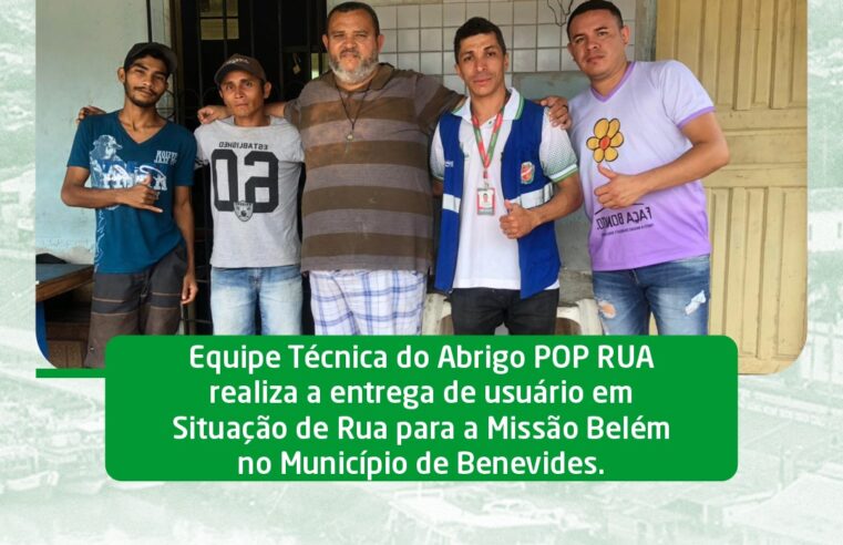 ENTREGA DE USUÁRIO EM SITUAÇÃO DE RUA PARA A MISSÃO BELÉM.
