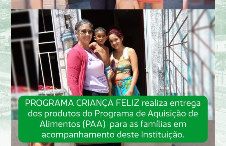 PROGRAMA CRIANÇA FELIZ REALIZA ENTREGA DOS PRODUTOS DO PAA PARA AS FAMÍLIAS EM ACOMPANHAMENTO DESTE INSTITUIÇÃO.