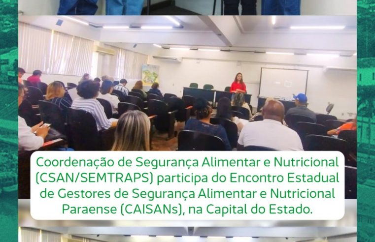 CSAN/SEMTRAPS PARTICIPA DO ENCONTRO ESTADUAL DE GESTORES DE SEGURANÇA ALIMENTAR E NUTRICIONAL