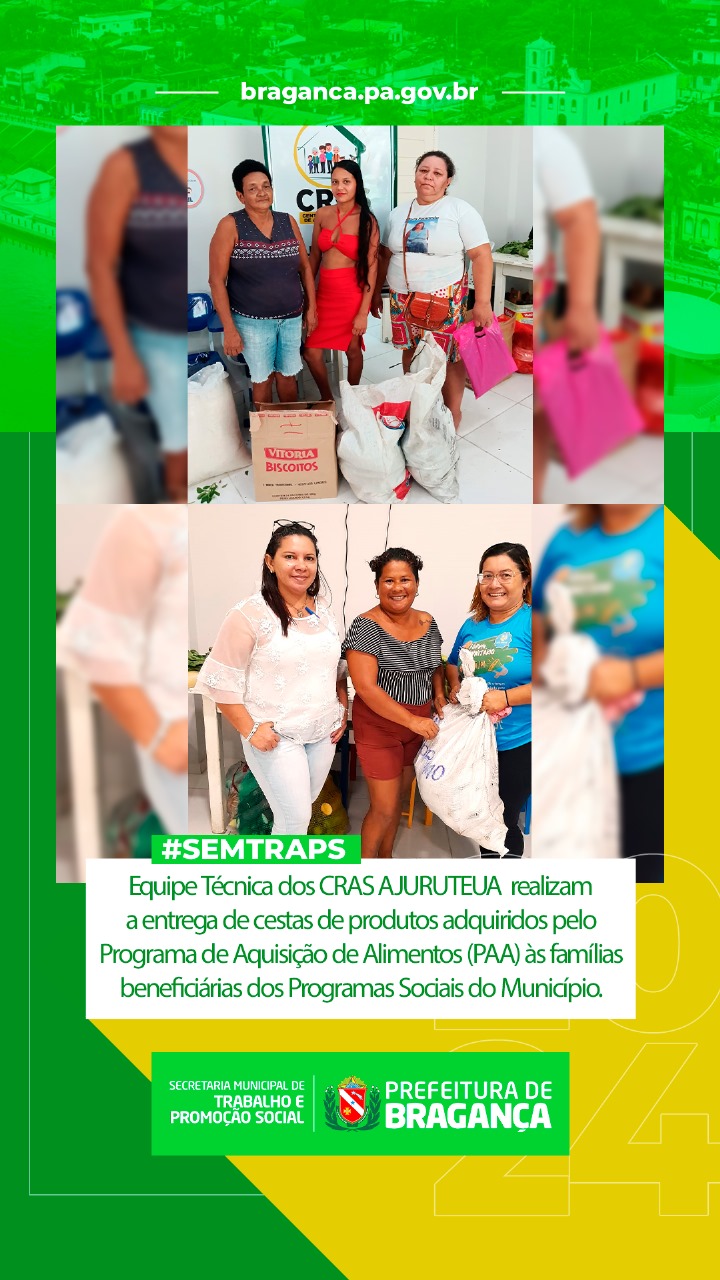 ENTREGA DE CESTAS DO PAA ÀS FAMÍLIAS BENEFICIÁRIAS DOS PROGRAMAS SOCIAIS PELOS CRAS AJURUTEUA.