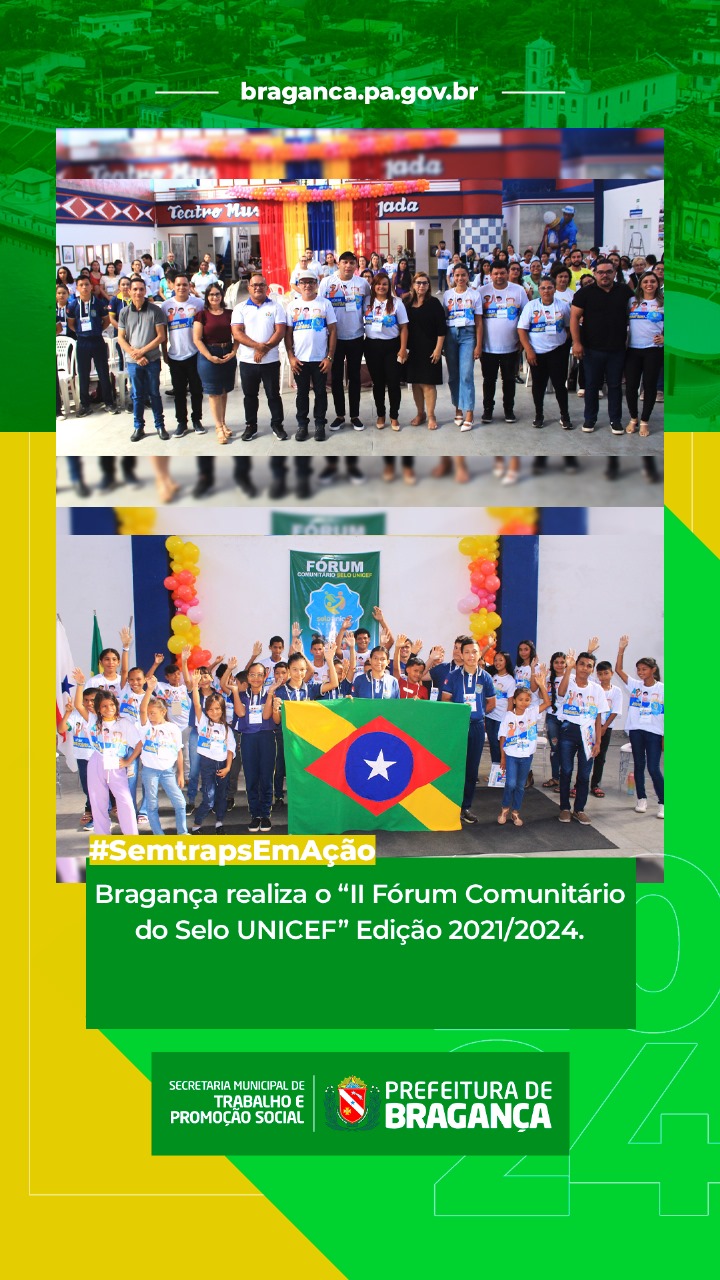 BRAGANÇA REALIZA O “II FÓRUM COMUNITÁRIO DO SELO UNICEF” EDIÇÃO 2021/2024.