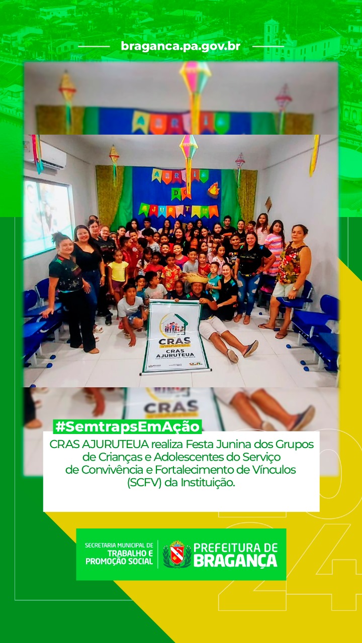 CRAS AJURUTEUA REALIZA FESTA JUNINA DOS GRUPOS DE CRIANÇAS E ADOLESCENTES DO SCFV.