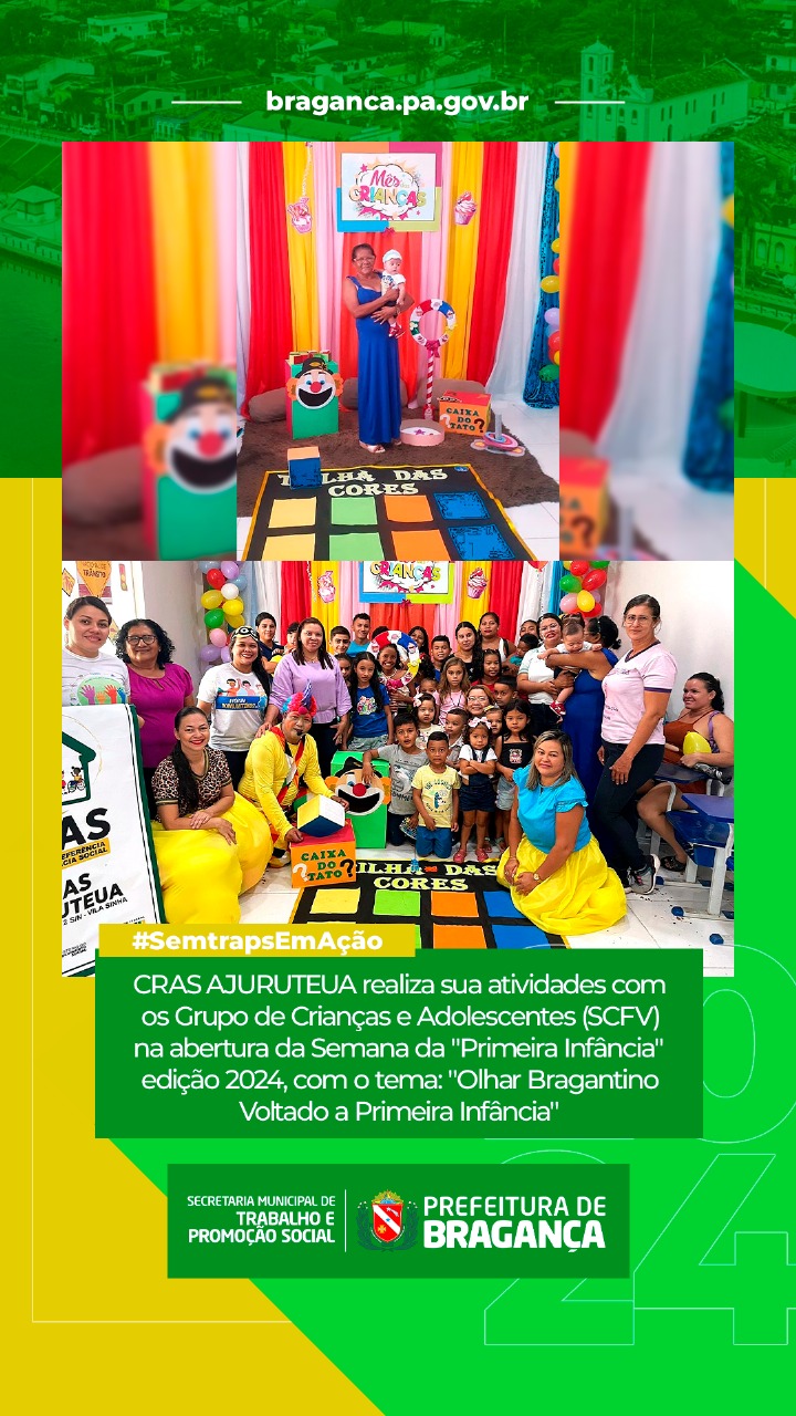 CRAS AJURUTEUA REALIZA SUA ATIVIDADES COM OS GRUPO DE CRIANÇAS E ADOLESCENTES NA ABERTURA DA SEMANA DA “PRIMEIRA INFÂNCIA” EDIÇÃO 2024