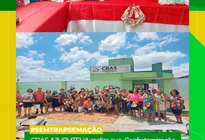 CRAS AJURUTEUA REALIZA CONFRATERNIZAÇÃO DE ENCERRAMENTO COM GRUPO DE IDOSOS.