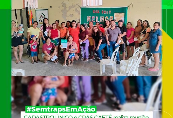 CRAS CAETÉ E CADASTRO ÚNICO REALIZAM REUNIÃO COM FAMÍLIAS SOBRE CONDICIONALIDADES DO BOLSA FAMÍLIA.